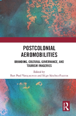 Postcolonial Aeromobilities: Branding, Cultural Governance, and Tourism Imageries