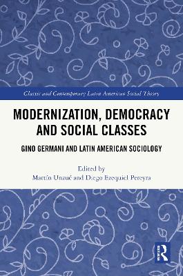 Modernization, Democracy and Social Classes: Gino Germani and Latin American Sociology