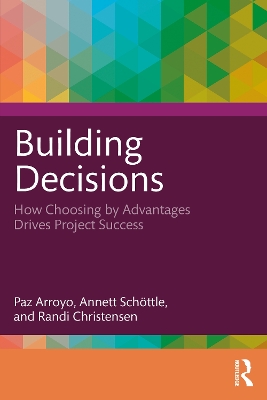 Building Decisions: How Choosing by Advantages Drives Project Success