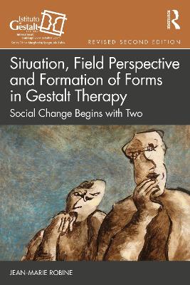 Situation, Field Perspective and Formation of Forms in Gestalt Therapy: Social Change Begins with Two 2nd edition