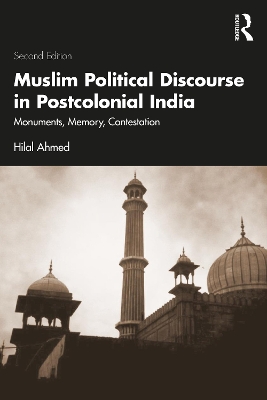 Muslim Political Discourse in Postcolonial India: Monuments, Memory, Contestation 2nd edition