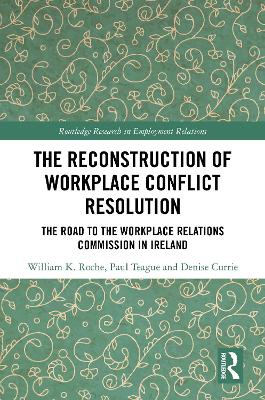 Reconstruction of Workplace Conflict Resolution: The Road to the Workplace Relations Commission in Ireland
