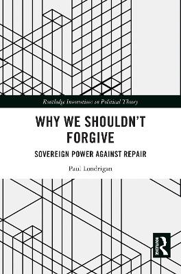 Why We Shouldnt Forgive: Sovereign Power Against Repair