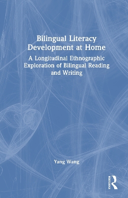 Bilingual Literacy Development at Home: A Longitudinal Ethnographic Exploration of Bilingual Reading and Writing