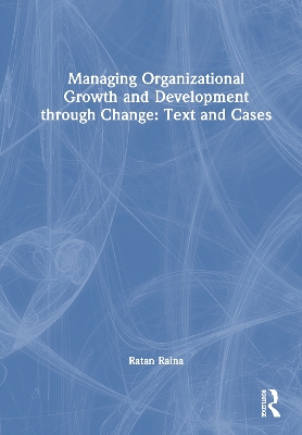 Managing Organizational Growth and Development through Change: Text and Cases