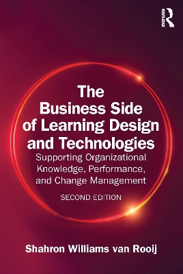 Business Side of Learning Design and Technologies: Supporting Organizational Knowledge, Performance, and Change Management 2nd edition