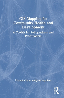 GIS Mapping for Community Health and Development: A Toolkit for Policymakers and Practitioners