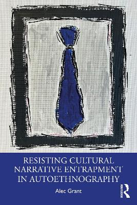 Resisting Cultural Narrative Entrapment in Autoethnography