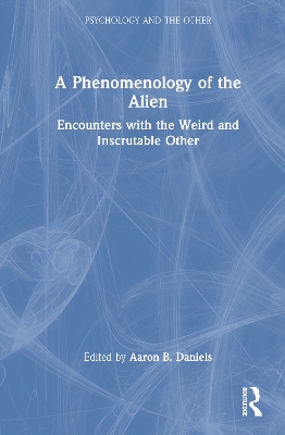 Phenomenology of the Alien: Encounters with the Weird and Inscrutable Other