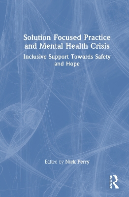 Solution Focused Practice and Mental Health Crisis: Inclusive Support Towards Safety and Hope
