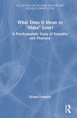 What Does It Mean to 'Make' Love?: A Psychoanalytic Study of Sexuality and Phantasy