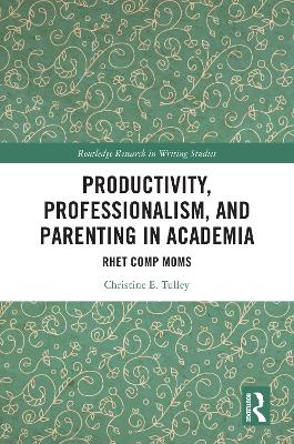 Productivity, Professionalism, and Parenting in Academia: Rhet Comp Moms