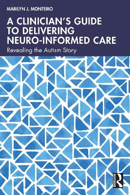 Clinicians Guide to Delivering Neuro-Informed Care: Revealing the Autism Story