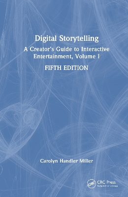 Digital Storytelling: A Creator's Guide to Interactive Entertainment, Volume I 5th edition