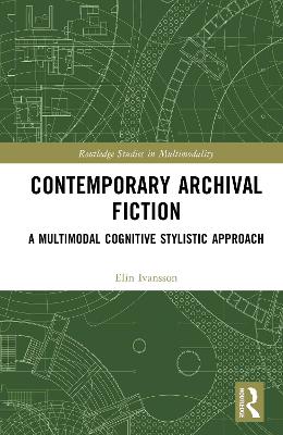Contemporary Archival Fiction: A Multimodal Cognitive Stylistic Approach
