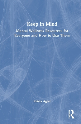 Keep in Mind: Mental Wellness Resources for Everyone and How to Use Them