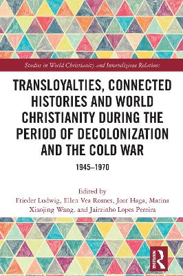 Transloyalties, Connected Histories and World Christianity during the Period  of Decolonization and the Cold War: 1945-1970