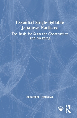 Essential Single-Syllable Japanese Particles: The Basis for Sentence Construction and Meaning