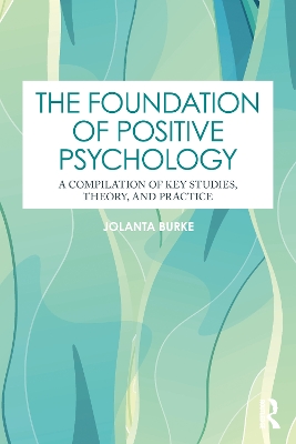 Foundation of Positive Psychology: A Compilation of Key Studies, Theory, and Practice