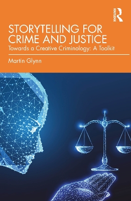 Storytelling for Crime and Justice: Towards a Creative Criminology: A Toolkit
