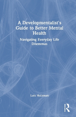 Developmentalist's Guide to Better Mental Health: Navigating Everyday Life Dilemmas