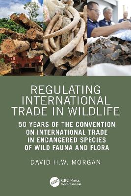 Regulating International Trade in Wildlife: 50 Years of the Convention on International Trade in Endangered Species of  Wild Fauna and Flora