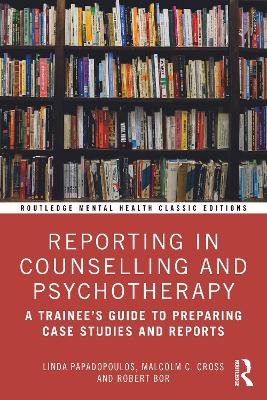 Reporting in Counselling and Psychotherapy: A Trainee's Guide to Preparing Case Studies and Reports