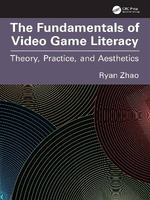 Fundamentals of Video Game Literacy: Theory, Practice, and Aesthetics