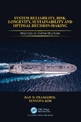 System Reliability, Risk, Longevity, Sustainability and Optimal Decision  Making: Emphasis on Marine Structures
