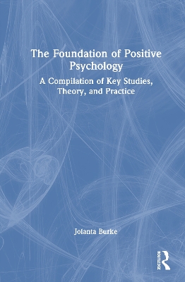 Foundation of Positive Psychology: A Compilation of Key Studies, Theory, and Practice