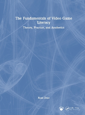 Fundamentals of Video Game Literacy: Theory, Practice, and Aesthetics