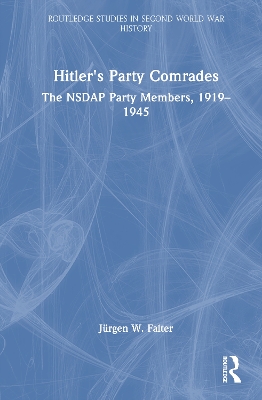 Hitler's Party Comrades: The NSDAP Party Members, 19191945