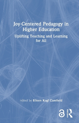Joy-Centered Pedagogy in Higher Education: Uplifting Teaching and Learning for All