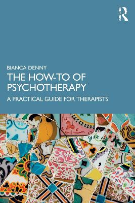How-To of Psychotherapy: A Practical Guide for Therapists