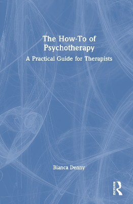 How-To of Psychotherapy: A Practical Guide for Therapists
