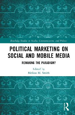 Political Marketing on Social and Mobile Media: Remaking the Paradigm?