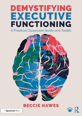 Demystifying Executive Functioning: A Practical Classroom Guide and Toolkit
