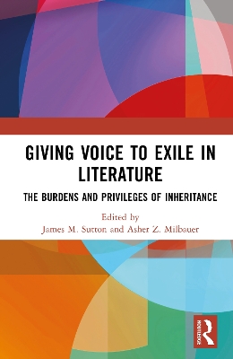 Giving Voice to Exile in Literature: The Burdens and Privileges of Inheritance