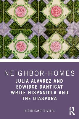Neighbor-Homes: Julia Alvarez and Edwidge Danticat Write Hispaniola and the Diaspora