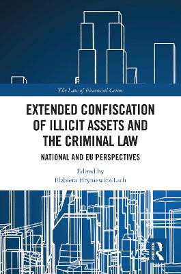 Extended Confiscation of Illicit Assets and the Criminal Law: National and EU Perspectives