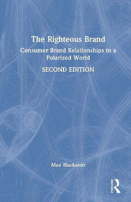 Righteous Brand: Consumer Brand Relationships in a Polarized World 2nd edition