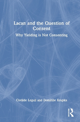 Lacan and the Question of Consent: Why Yielding is Not Consenting