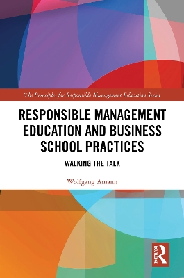 Responsible Management Education and Business School Practices: Walking the Talk
