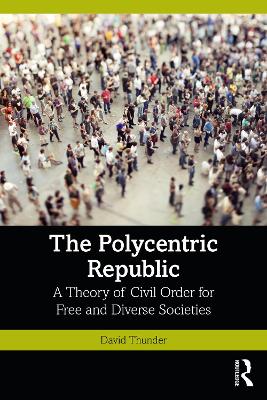 Polycentric Republic: A Theory of Civil Order for Free and Diverse Societies