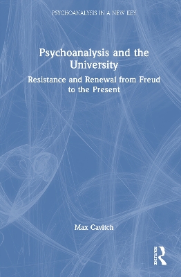 Psychoanalysis and the University: Resistance and Renewal from Freud to the Present