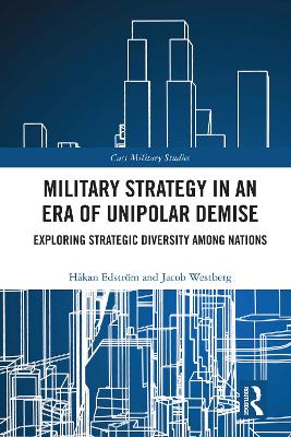 Military Strategy in an Era of Unipolar Demise: Exploring Strategic Diversity among Nations