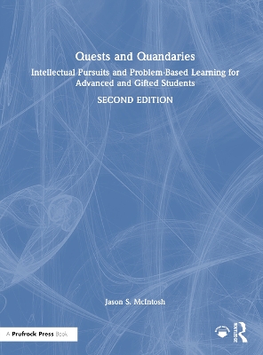 Quests and Quandaries: Intellectual Pursuits and Problem-Based Learning for Advanced and Gifted  Students 2nd edition