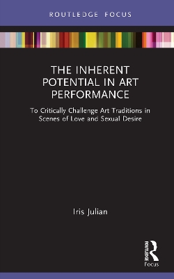 Inherent Potential in Art Performance: To Critically Challenge Art Traditions in Scenes of Love and Sexual Desire