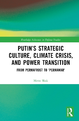 Putins Strategic Culture, Climate Crisis, and Power Transition: From Permafrost to 'Permawar'