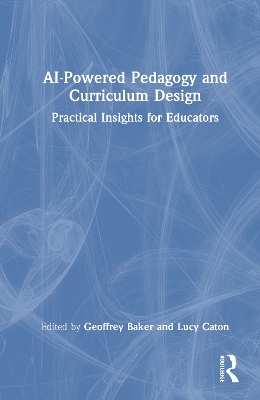 AI-Powered Pedagogy and Curriculum Design: Practical Insights for Educators